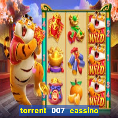 torrent 007 cassino royale legendado